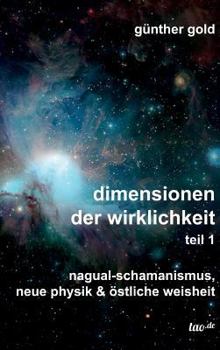 Hardcover dimensionen der wirklichkeit - teil 1: nagual-schamanismus, neue physik & östliche weisheit [German] Book