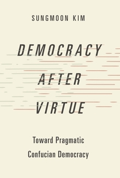 Paperback Democracy After Virtue: Toward Pragmatic Confucian Democracy Book