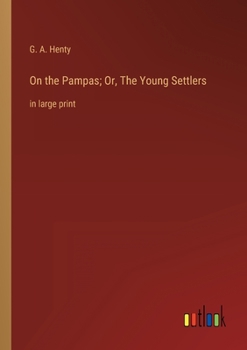 Paperback On the Pampas; Or, The Young Settlers: in large print Book