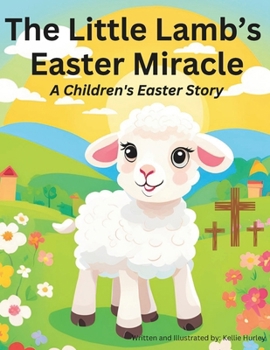 Paperback The Little Lamb's Easter Miracle: A Children's Easter Story Book