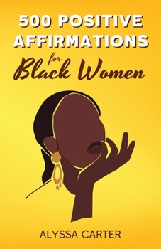 Paperback 500 Positive Affirmations for Black Women: Inspirational Thoughts to Boost Confidence and Motivation, Attract Love, Money and Success, and Manifest a Book