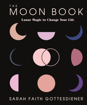 The Moon Book: Lunar Magic to Change Your Life