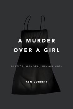 Hardcover A Murder Over a Girl: Justice, Gender, Junior High Book