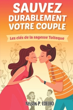 Paperback Sauvez durablement votre couple: Les clés de la sagesse Toltèque [French] Book