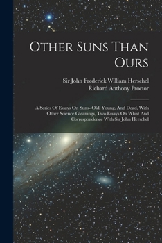Paperback Other Suns Than Ours: A Series Of Essays On Suns--old, Young, And Dead, With Other Science Gleanings, Two Essays On Whist And Correspondence Book
