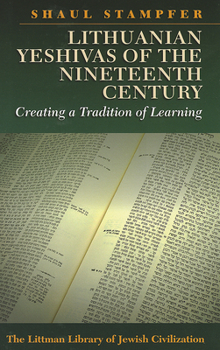 Hardcover Lithuanian Yeshivas of the Nineteenth Century: Creating a Tradition of Learning Book