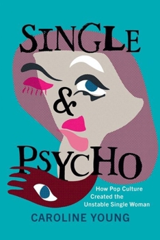 Hardcover Single and Psycho: How Pop Culture Created the Unstable Single Woman Book