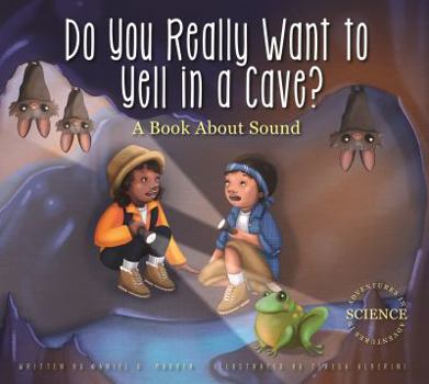 Paperback Do You Really Want to Yell in a Cave?: A Book about Sound Book