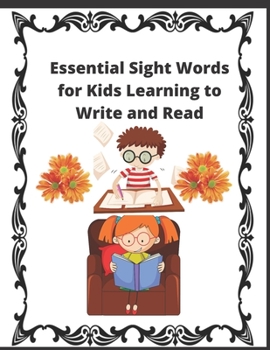 Paperback Essential Sight Words for Kids Learning to Write and Read: Learn, Trace and Practice The Most Common High Frequency Words For Kids Learning To Write & Book