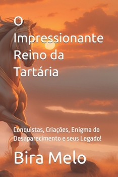 Paperback O Impressionante Reino da Tartária: Conquistas, Criações, Enigma do Desaparecimento e seus Legado! [Portuguese] Book