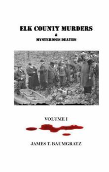 Perfect Paperback Elk County Murders & Mysterious Deaths, Volume I Book