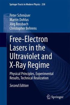 Hardcover Free-Electron Lasers in the Ultraviolet and X-Ray Regime: Physical Principles, Experimental Results, Technical Realization Book
