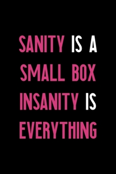 Sanity Is A Small Box Insanity Is Everything: Notebook Journal Composition Blank Lined Diary Notepad 120 Pages Paperback Black Solid Texture Sanity