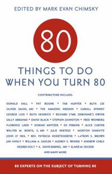 Paperback 80 Things to Do When You Turn 80: 80 Experts on the Subject of Turning 80 Book