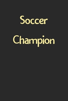 Paperback Soccer Champion: Lined Journal, 120 Pages, 6 x 9, Funny Soccer Gift Idea, Black Matte Finish (Soccer Champion Journal) Book