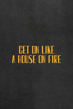 Paperback Get On Like A House On Fire: All Purpose 6x9 Blank Lined Notebook Journal Way Better Than A Card Trendy Unique Gift Gray Rock English Slang Book