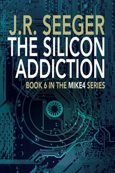 The Silicon Addiction - Book #6 of the MIKE4