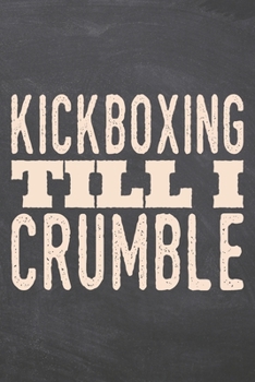 Kickboxing till i Crumble: Kickboxing Notebook, Planner or Journal | Size 6 x 9 | 110 Dotted Pages | Office Equipment, Supplies |Funny Kickboxing Gift Idea for Christmas or Birthday