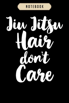 Paperback Notebook: Jiu-Jitsu Hair Dont Care Cute Funny Gift Notebook-6x9(100 pages)Blank Lined Paperback Journal For Student-Jiu jitsu No Book