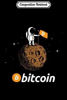 Composition Notebook: Bitcoin BTC Crypto to the Moon Featuring Astronaut Journal/Notebook Blank Lined Ruled 6x9 100 Pages