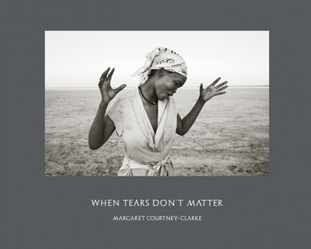 Hardcover Margaret Courtney-Clarke: When Tears Don't Matter Book