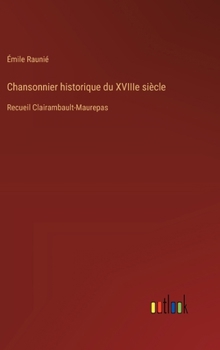 Hardcover Chansonnier historique du XVIIIe siècle: Recueil Clairambault-Maurepas [French] Book