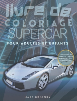 Paperback livre de coloriage supercars pour adultes et enfants: Une collection de superbes designs de supercars avec des faits sur les voitures pour adultes et [French] Book