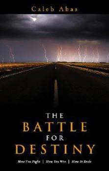 Paperback The Battle for Destiny: How You Fight/How You Win/How It Ends Book