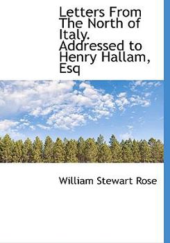 Letters from the North of Italy Addressed to Henry Hallam, Esq