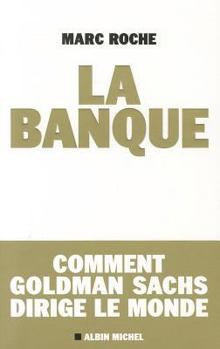 Paperback La Banque: Comment Golden Sachs Dirige Le Monde [French] Book