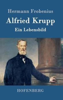 Hardcover Alfried Krupp: Ein Lebensbild [German] Book