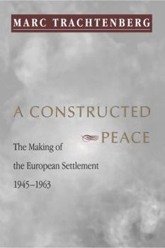 Paperback A Constructed Peace: The Making of the European Settlement, 1945-1963 Book