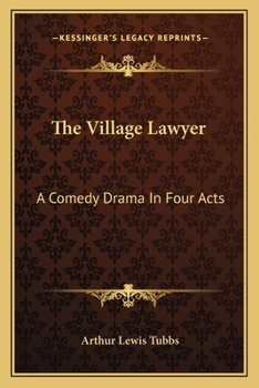 Paperback The Village Lawyer: A Comedy Drama in Four Acts Book