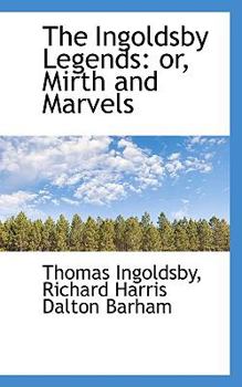 The Ingoldsby Legends : Or, Mirth and Marvels