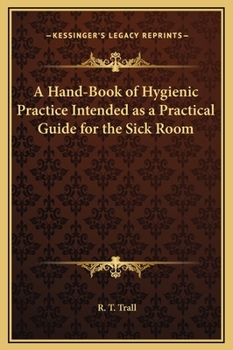 Hardcover A Hand-Book of Hygienic Practice Intended as a Practical Guide for the Sick Room Book