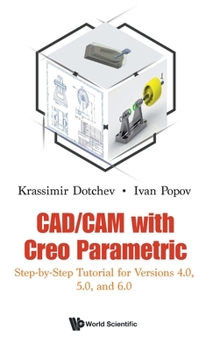 Hardcover Cad/CAM with Creo Parametric: Step-By-Step Tutorial for Versions 4.0, 5.0, and 6.0 Book