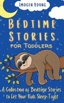 Hardcover Bedtime Stories for Toddlers: A Collection of Bedtime Stories to Let Your Kids Sleep Tight Book