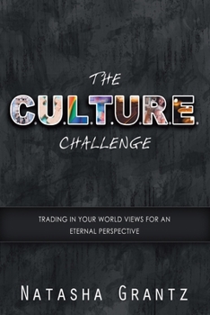 Paperback The C.U.L.T.U.R.E. Challenge: Trading in Your Worldviews for an Eternal Perspective Book