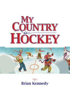 Paperback My Country Is Hockey: How Hockey Explains Canadian Culture, History, Politics, Heroes, French-English Rivalry and Who We Are as Canadians Book