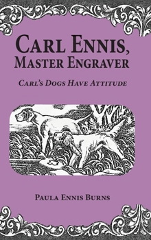 Hardcover Carl Ennis, Master Engraver: Carl's Dogs Have Attitude Book