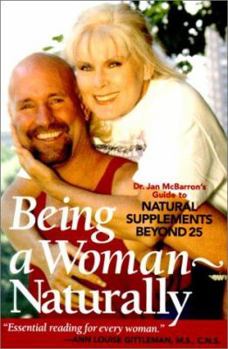 Paperback Being a Woman--Naturally: Dr. Jan McBarron's Guide to Natural Supplements Beyond 25 Book