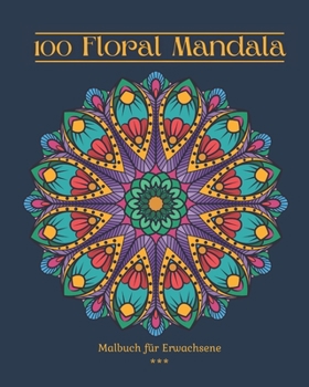 Paperback 100 Floral Mandala Malbuch für Erwachsene: 100 Schöne Malvorlagen. Blumenmuster. Abwechslungsreicher Schwierigkeitsgrad. Großes 8x10 Format. 100 Seite [German] Book