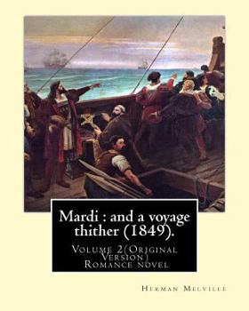 Paperback Mardi: and a voyage thither (1849). By: Herman Melville (volume 2): (Original Version) Mardi, and a Voyage Thither is the thi Book