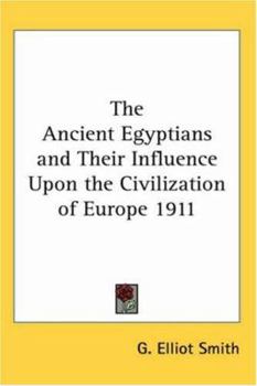 Paperback The Ancient Egyptians and Their Influence Upon the Civilization of Europe 1911 Book