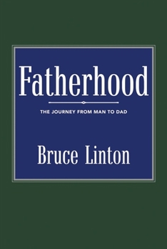 Paperback Fatherhood: The Journey from Man to Dad Volume 1 Book