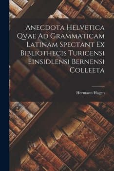 Paperback Anecdota Helvetica Qvae Ad Grammaticam Latinam Spectant Ex Bibliothecis Turicensi Einsidlensi Bernensi Colleeta [Latin] Book