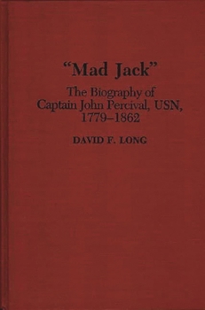 Hardcover Mad Jack: The Biography of Captain John Percival, Usn, 1779-1862 Book