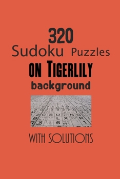Paperback 320 Sudoku Puzzles on Tigerlily background with solutions: Have a blast with Sudoku puzzles Book