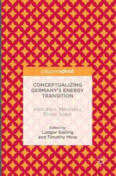 Hardcover Conceptualizing Germany's Energy Transition: Institutions, Materiality, Power, Space Book