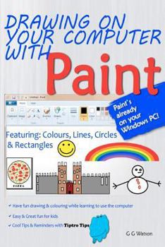 Paperback Drawing on your computer with Paint [White]: Colours, Lines, Circles and Rectangles Book
